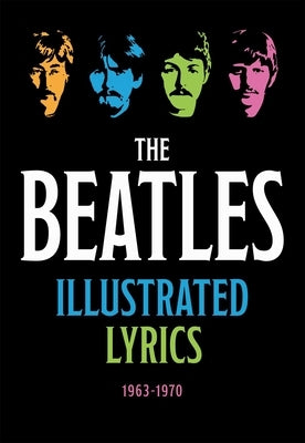 The Beatles Illustrated Lyrics: 1963-1970 by Editors of Thunder Bay Press