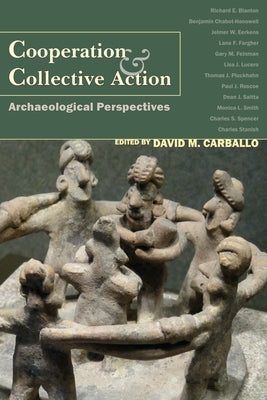 Cooperation & Collective Action: Archaeological Perspectives by Carballo, David M.