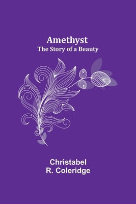 Amethyst: The Story of a Beauty by R. Coleridge, Christabel