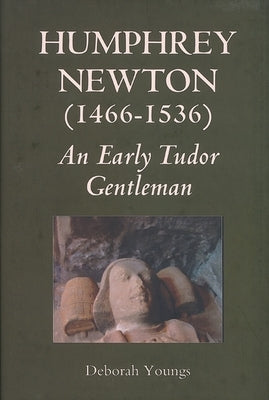 Humphrey Newton (1466-1536): An Early Tudor Gentleman by Youngs, Deborah