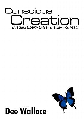 Conscious Creation by Wallace, Dee