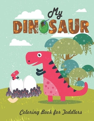 My Dinosaur Coloring Book For Toddlers: Jumbo Kids Coloring Book With Dinosaur Pages (Volume 4) by Publishing, Zymae