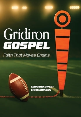 Gridiron Gospel: Faith That Moves Chains by Sweet, Leonard