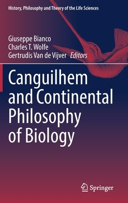 Canguilhem and Continental Philosophy of Biology by Bianco, Giuseppe