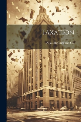 Taxation by A C McClurg and Co