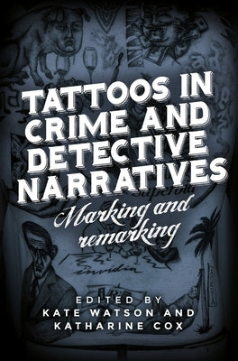Tattoos in Crime and Detective Narratives: Marking and Remarking by Watson, Kate