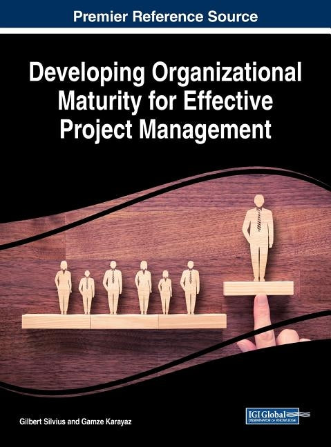 Developing Organizational Maturity for Effective Project Management by Silvius, Gilbert