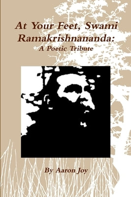 At Your Feet, Swami Ramakrishnananda by Joy, Aaron