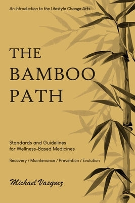 The Bamboo Path: An Introduction to the Lifestyle Change Arts by Vasquez, Michael