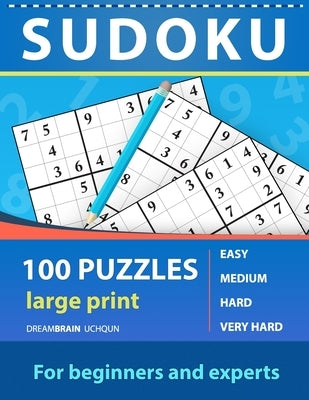 Sudoku 100 puzzles for beginners and experts large print: 100 Puzzles One Puzzle Per Page - Easy, Medium, Hard, Very Hard Puzzles: Book For Adults . P by Uchqun, Dreambrain