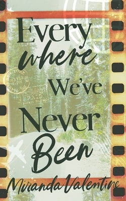 Everywhere We've Never Been: Alternate Cover by Valentine, Miranda