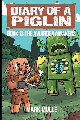 Diary of a Piglin Book 13: The Warden Awakens by Mulle, Mark