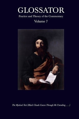 Glossator: Practice and Theory of the Commentary: The Mystical Text (Black Clouds Course Through Me Unending . . . ) by Whistler, Daniel