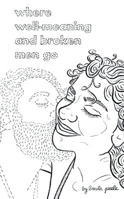 Where Well-Meaning and Broken Men Go by Peele, Benita