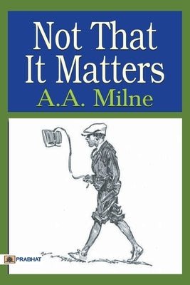 Not that it Matters by Milne, A. A.