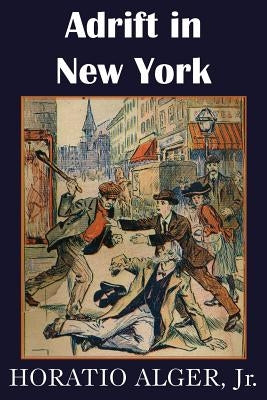 Adrift in New York, Tom and Florence Braving the World by Alger, Horatio, Jr.