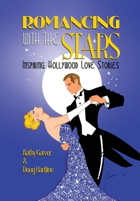 Romancing with the Stars - Inspiring Hollywood Love Stories by Garver, Kathy