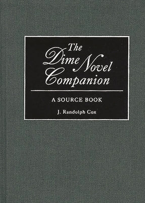 The Dime Novel Companion: A Source Book by Cox, J. Randolph