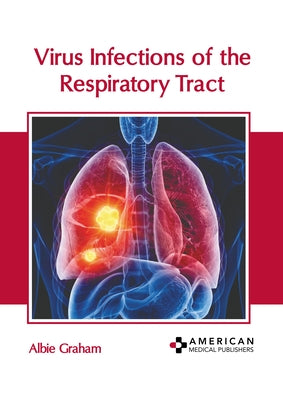 Virus Infections of the Respiratory Tract by Graham, Albie