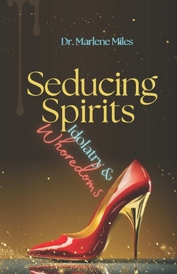 Seducing Spirits: Whoredoms by Miles, Marlene