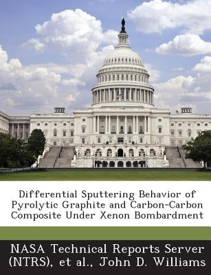 Differential Sputtering Behavior of Pyrolytic Graphite and Carbon-Carbon Composite Under Xenon Bombardment by Williams, John D.