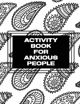 Activity Book For Anxious People: Anxiety Bullet Journal With Mindfulness Prompts Mental Health Meditation Overcoming Anxiety and Worry by Placate, Trent