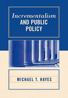 Incrementalism and Public Policy by Hayes, Michael T.