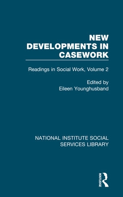 New Developments in Casework: Readings in Social Work, Volume 2 by Younghusband, Eileen