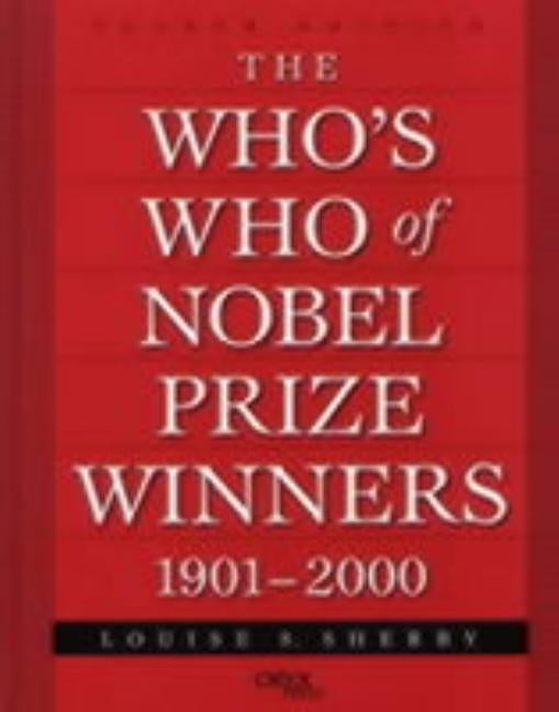 The Who's Who of Nobel Prize Winners, 1901-2000 by Sherby, Louise S.