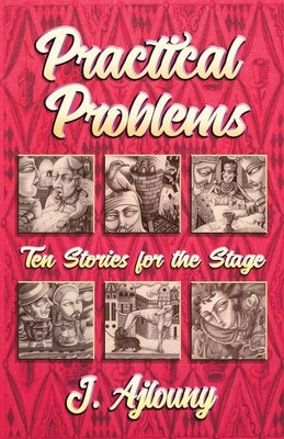Practical Problems: Ten Stories for the Stage by Ajlouny, J.