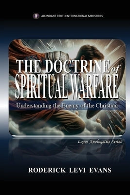 The Doctrine of Spiritual Warfare: Understanding the Enemy of the Christian by Evans, Roderick Levi