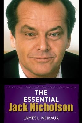 The Essential Jack Nicholson by Neibaur, James L.