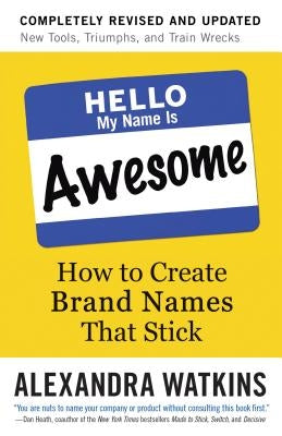 Hello, My Name Is Awesome: How to Create Brand Names That Stick by Watkins, Alexandra