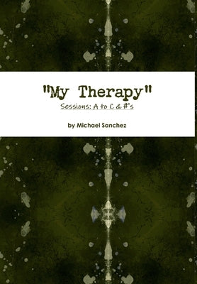 My Therapy- Sessions A to C &#'s by Sanchez, Michael