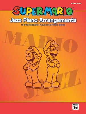 Super Mario Jazz Piano Arrangements: 15 Intermediate-Advanced Piano Solos by Kondo, Koji