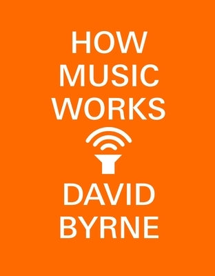 How Music Works by Byrne, David