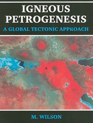Igneous Petrogenesis a Global Tectonic Approach by Wilson, B. M.