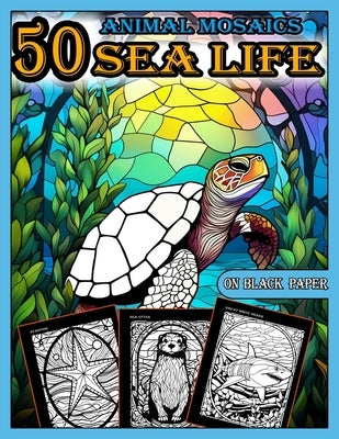 Animal Mosaics Coloring Book: 50 Sea Life Designs: Stained Glass Animals for Adults with Dazzling Sea Life for Relaxation and Stress Relief, Anti-Stre by Of Pixel, A. Bit