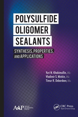Polysulfide Oligomer Sealants: Synthesis, Properties and Applications by Khakimullin, Yuri N.