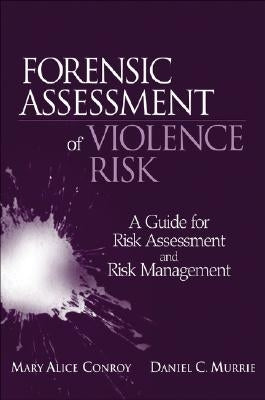 Forensic Assessment of Violence Risk: A Guide for Risk Assessment and Risk Management by Conroy, Mary Alice