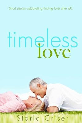 Timeless Love by Criser, Starla K.