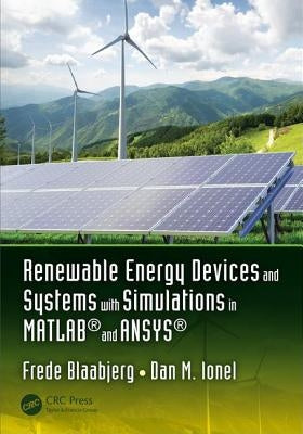 Renewable Energy Devices and Systems with Simulations in Matlab(r) and Ansys(r) by Blaabjerg, Frede