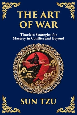 The Art of War: The Timeless Guide to Strategy, Leadership, and Victory by Tzu, Sun