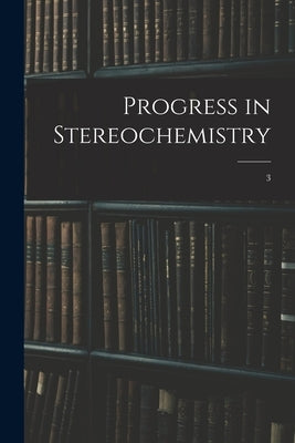 Progress in Stereochemistry; 3 by Anonymous
