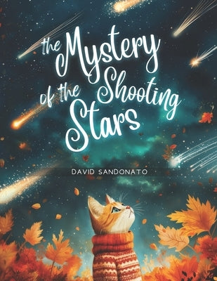 The Mystery of the Shooting Stars: An enchanted adventure in which Milo, a curious little kitten, uncovers the secrets of shooting stars and discovers by Sandonato, David