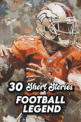 30 Short Stories Football Legend: Inspiring Football Legends for Young Fans by Karie, Mie