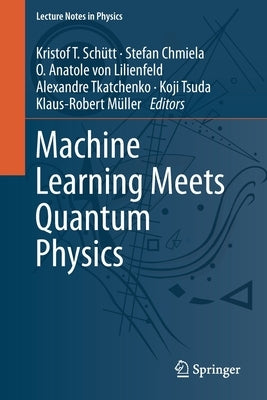 Machine Learning Meets Quantum Physics by Schütt, Kristof T.