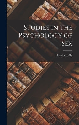 Studies in the Psychology of Sex by Ellis, Havelock