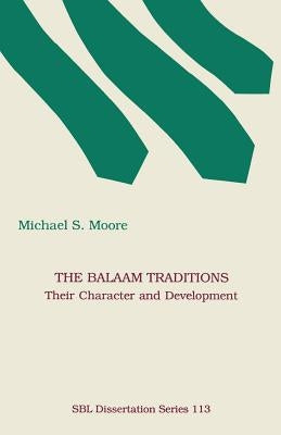 The Balaam Traditions: Their Character and Development by Moore, Michael S.