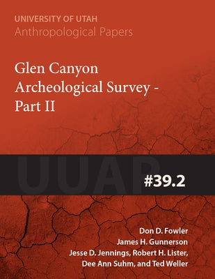 Glen Canyon Archaeological Survey Part II: Uuap 39.2 Volume 39 by Fowler, Don D.